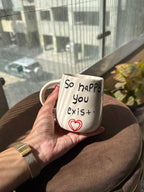 "So Happy You Exist" Ceramic Mug